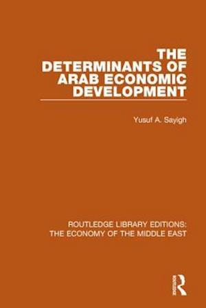 The Determinants of Arab Economic Development (RLE Economy of Middle East)