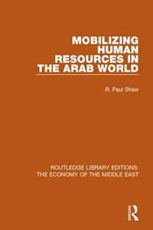Mobilizing Human Resources in the Arab World (RLE Economy of Middle East)