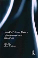 Hayek's Political Theory, Epistemology, and Economics