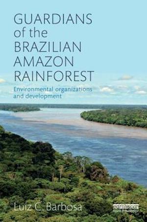 Guardians of the Brazilian Amazon Rainforest: Environmental Organizations and Development