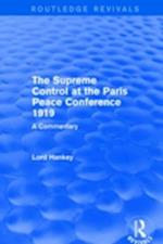 The Supreme Control at the Paris Peace Conference 1919 (Routledge Revivals)