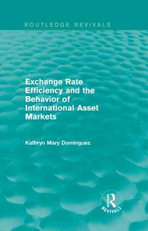 Exchange Rate Efficiency and the Behavior of International Asset Markets (Routledge Revivals)