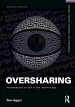 Oversharing:  Presentations of Self in the Internet Age