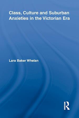 Class, Culture and Suburban Anxieties in the Victorian Era