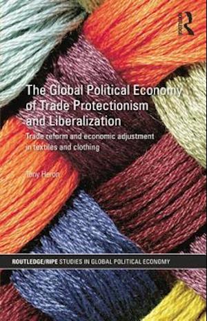 The Global Political Economy of Trade Protectionism and Liberalization