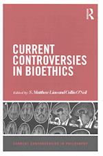 Current Controversies in Bioethics