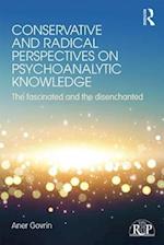 Conservative and Radical Perspectives on Psychoanalytic Knowledge