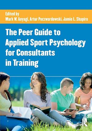 The Peer Guide to Applied Sport Psychology for Consultants in Training