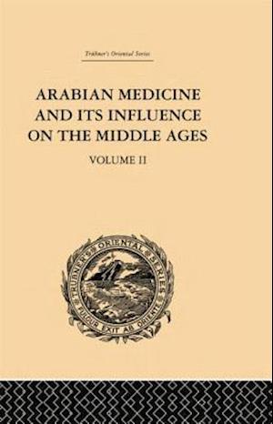 Arabian Medicine and its Influence on the Middle Ages: Volume II