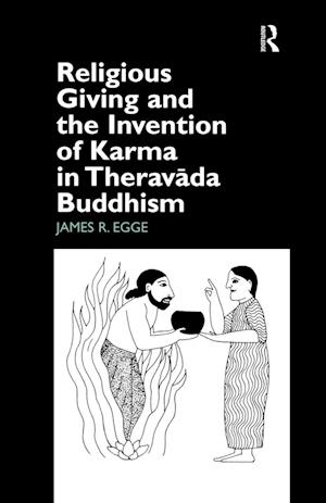 Religious Giving and the Invention of Karma in Theravada Buddhism