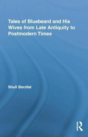 Tales of Bluebeard and His Wives from Late Antiquity to Postmodern Times