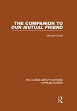 The Companion to Our Mutual Friend (RLE Dickens)