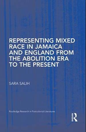 Representing Mixed Race in Jamaica and England from the Abolition Era to the Present