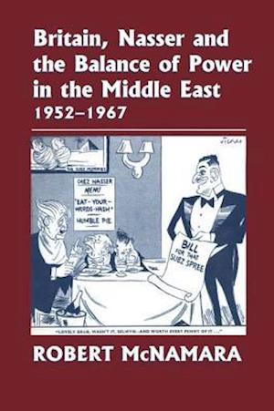 Britain, Nasser and the Balance of Power in the Middle East, 1952-1977