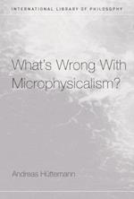 What's Wrong With Microphysicalism?