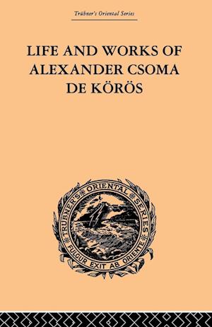 Life and Works of Alexander Csoma De Koros