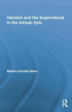 Heroism and the Supernatural in the African Epic