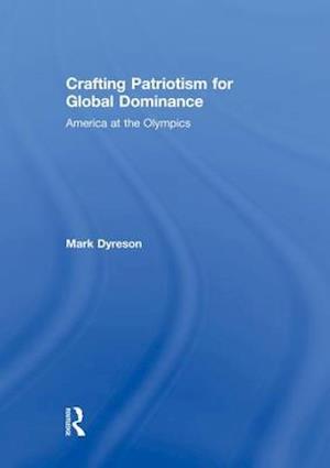 Crafting Patriotism for Global Dominance