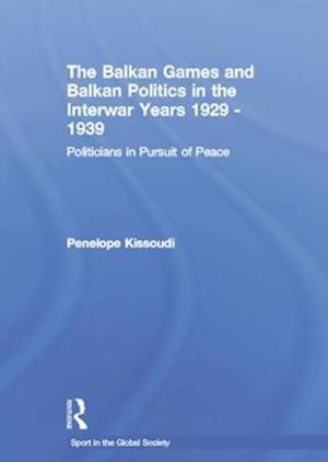 The Balkan Games and Balkan Politics in the Interwar Years 1929 – 1939