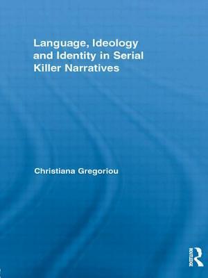 Language, Ideology and Identity in Serial Killer Narratives