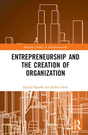 Entrepreneurship and the Creation of Organization
