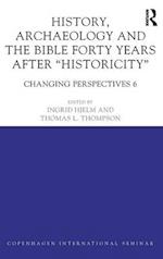 History, Archaeology and The Bible Forty Years After Historicity