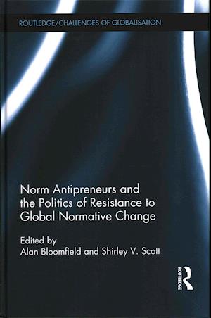 Norm Antipreneurs and the Politics of Resistance to Global Normative Change