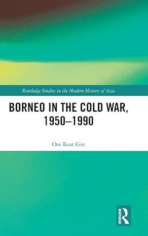 Borneo in the Cold War, 1950-1990