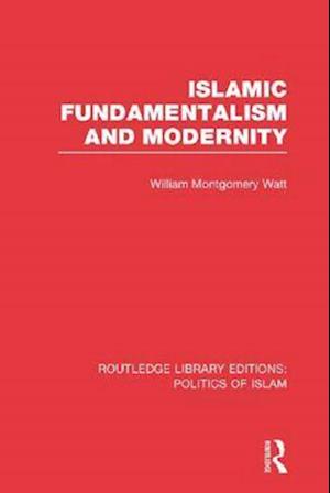 Islamic Fundamentalism and Modernity (RLE Politics of Islam)