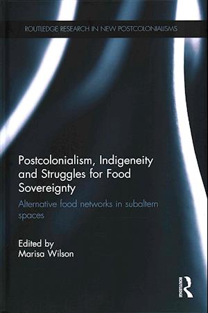 Postcolonialism, Indigeneity and Struggles for Food Sovereignty