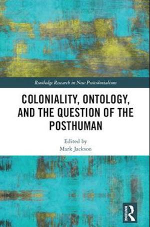 Coloniality, Ontology, and the Question of the Posthuman