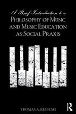 A Brief Introduction to A Philosophy of Music and Music Education as Social Praxis