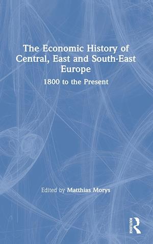 The Economic History of Central, East and South-East Europe