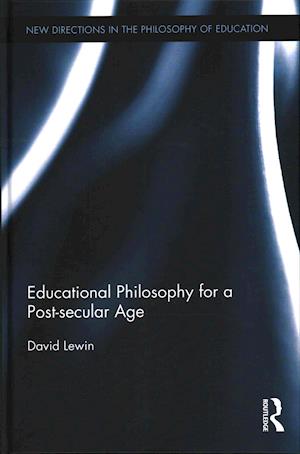 Educational Philosophy for a Post-secular Age