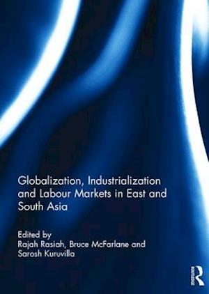 Globalization, Industrialization and Labour Markets in East and South Asia