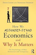 How We Misunderstand Economics and Why it Matters