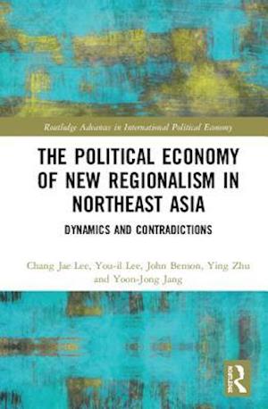 The Political Economy of New Regionalism in Northeast Asia