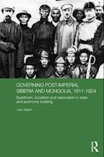 Governing Post-Imperial Siberia and Mongolia, 1911-1924