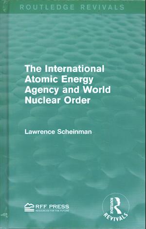 The International Atomic Energy Agency and World Nuclear Order