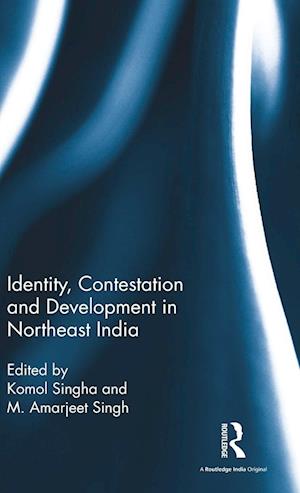 Identity, Contestation and Development in Northeast India