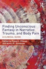 Finding Unconscious Fantasy in Narrative, Trauma, and Body Pain