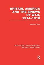 Britain, America and the Sinews of War 1914-1918 (RLE The First World War)