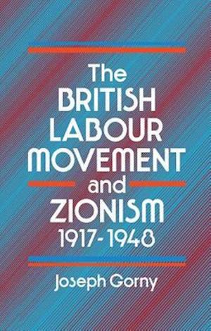 The British Labour Movement and Zionism, 1917-1948