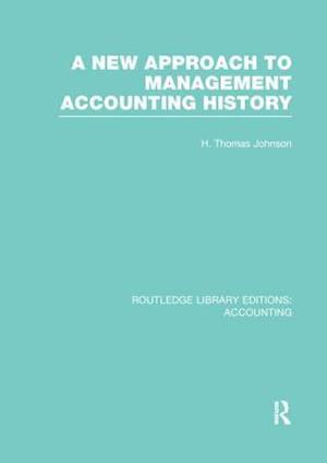 A New Approach to Management Accounting History (RLE Accounting)