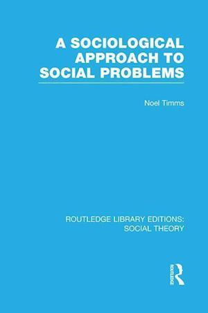 A Sociological Approach to Social Problems (RLE Social Theory)