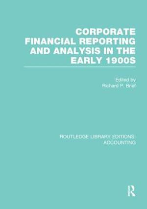 Corporate Financial Reporting and Analysis in the early 1900s (RLE Accounting)