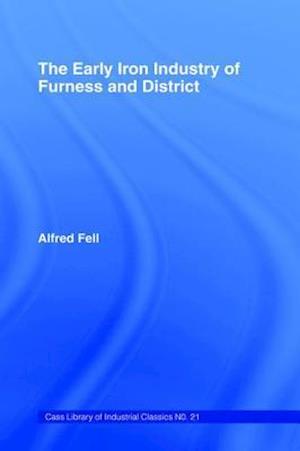 The Early Iron Industry of Furness and Districts