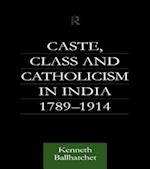 Caste, Class and Catholicism in India 1789-1914