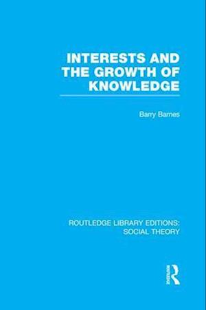 Interests and the Growth of Knowledge (RLE Social Theory)