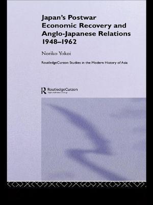 Japan's Postwar Economic Recovery and Anglo-Japanese Relations, 1948-1962